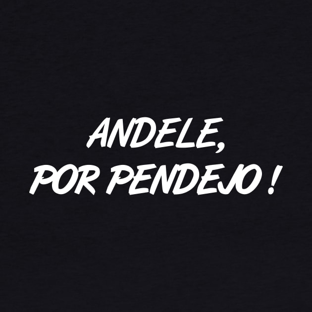 Andele, Por Pendejo! by RGDesignIT